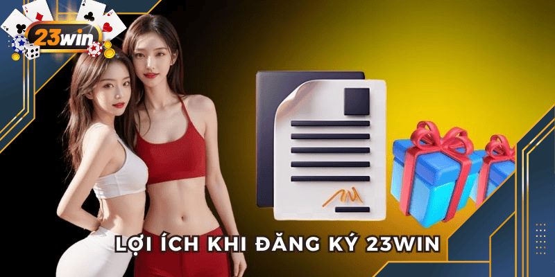 Hướng Dẫn Đăng Ký 23Win - 3 Phút Là Làm Chủ Cuộc Chơi 2 Đặc quyền khi trở thành hội viên của 23Win