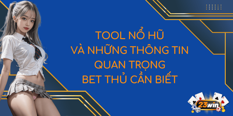 Tool Nổ Hũ Và Những Thông Tin Quan Trọng Bet Thủ Cần Biết 3 featured image tool nổ hũ