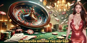 Các khuyến mãi tân thủ hấp dẫn