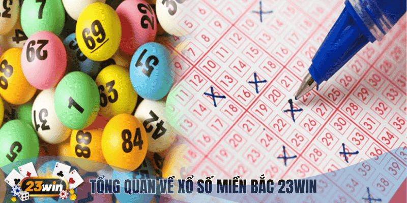 Xổ Số Miền Bắc 23Win - Cơ Hội Trúng Thưởng Lớn, Đổi Đời Nhanh 1 Tổng quan về xổ số miền Bắc 23Win