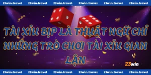 Tài Xỉu Bịp Bợm - Giải Mã Mọi Thủ Thuật, Mẹo Chơi