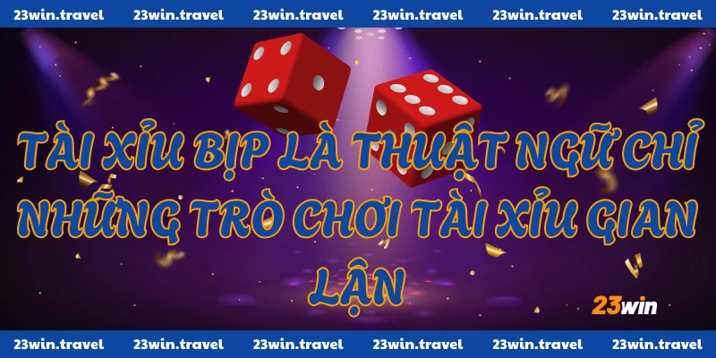 Tài Xỉu Bịp Là Gì? Tổng Quan Và Cách Phân Biệt Chi Tiết 1 Tài xỉu bịp là thuật ngữ chỉ những trò chơi tài xỉu gian lận