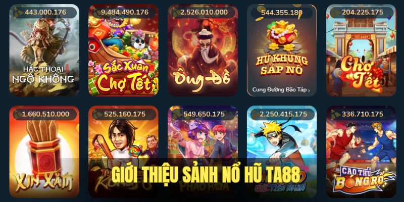 Nổ Hũ TA88 Cung Cấp Trò Chơi Uy Tín, Thưởng Tới Tỷ Đồng 1 Sơ lược về sảnh nổ hũ TA88