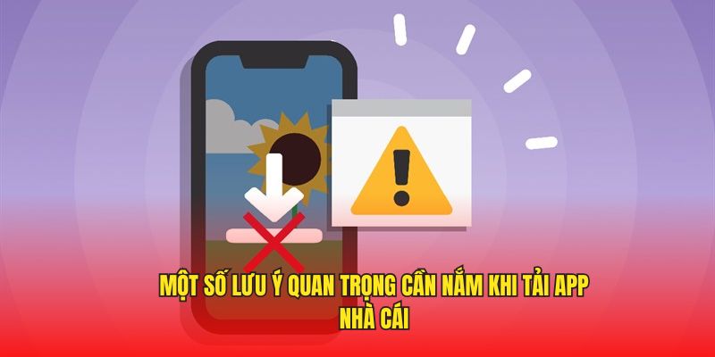 Tải App OKKING - Quy Trình Cài Đặt Đơn Giản, Nhanh Chóng 4 Một số lưu ý quan trọng cần nắm khi tải app nhà cái