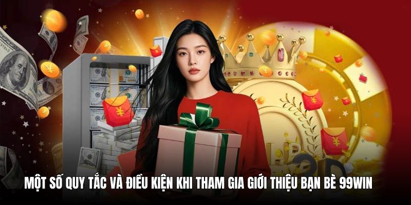 Giới Thiệu Bạn Bè 99WIN - Giải Trí Tuyệt Vời, Thưởng Siêu Hời 3 Một số quy tắc và điều kiện khi tham gia giới thiệu bạn bè 99WIN
