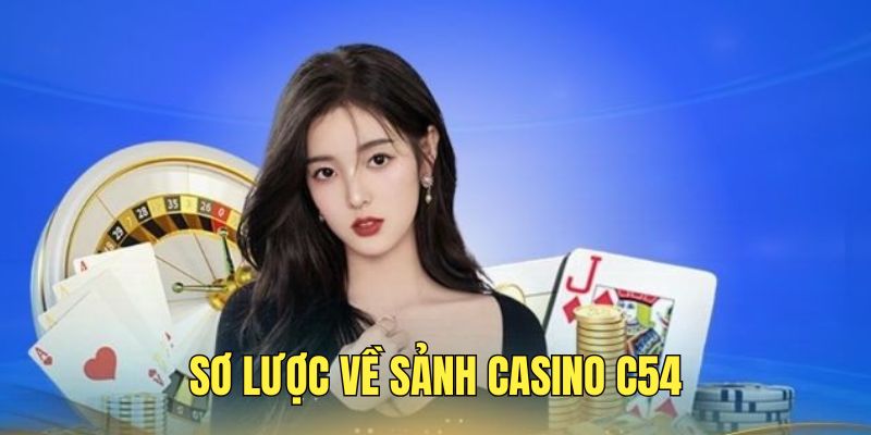 Casino C54 - Trải Nghiệm Kho Game Đỉnh Cao Hàng Đầu Năm 2025 1 sanh-casino-c54-mang-toi-trai-nghiem-thu-vi-va-hoi-hop