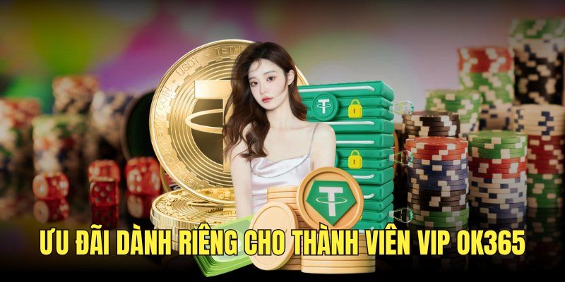 KHUYẾN MÃI OK365 - Chương Trình Ưu Đãi Ngập Tràn Mới Nhất 3 Ưu đãi đặc biệt dành cho thứ hạng VIP