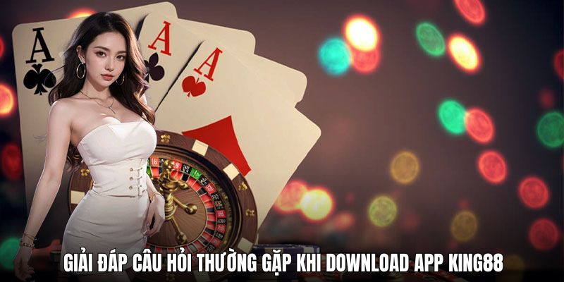 Tải App King88 - Tất Tần Tật Về Phiên Bản Ứng Dụng Mới 3 tai-app-king88-faqs