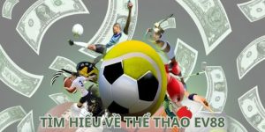 Cùng tìm hiểu thể thao EV88 có gì hấp dẫn?