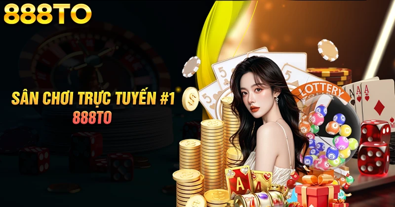 888TO - Sân chơi trực tuyến xanh chín top đầu Việt Nam 1 888TO - Sân chơi trực tuyến xanh chín top đầu Việt Nam