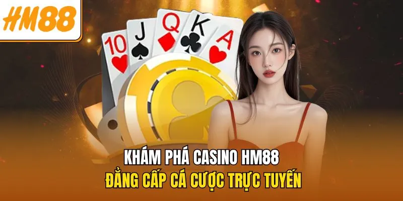 Khám Phá Casino HM88 - Đẳng Cấp Cá Cược Trực Tuyến 2 Khám Phá Casino HM88 - Đẳng Cấp Cá Cược Trực Tuyến