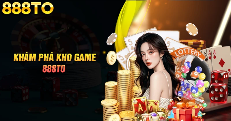 888TO - Sân chơi trực tuyến xanh chín top đầu Việt Nam 3 Kho tàng trò chơi 888TO đẳng cấp 2025