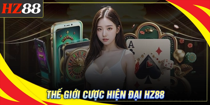 HZ 88 - Bước tiến mới trong thế giới cá cược hiện đại 7 HZ 88 - Bước tiến mới trong thế giới cá cược hiện đại