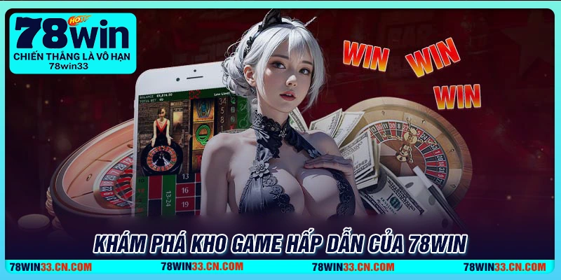 78Win - Sân chơi cá cược trực tuyến uy tín hàng đầu 2025 3 Kho tàng game 78Win đẳng cấp 2025