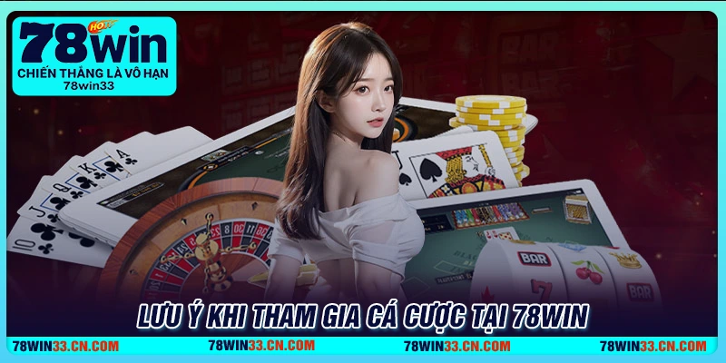 78Win - Sân chơi cá cược trực tuyến uy tín hàng đầu 2025 4 Lưu ý quan trọng khi tham gia cá cược 78Win