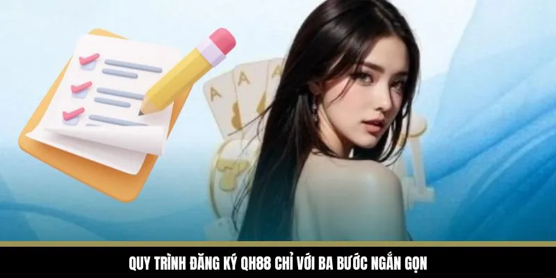 Đăng Ký QH88 - Mở Ra Cánh Cổng Cá Cược Xanh Chín Nhất 2025 3 Quy trình đăng ký QH88 chỉ với ba bước ngắn gọn
